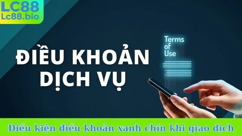Điều kiện điều khoản xanh chín khi giao dịch